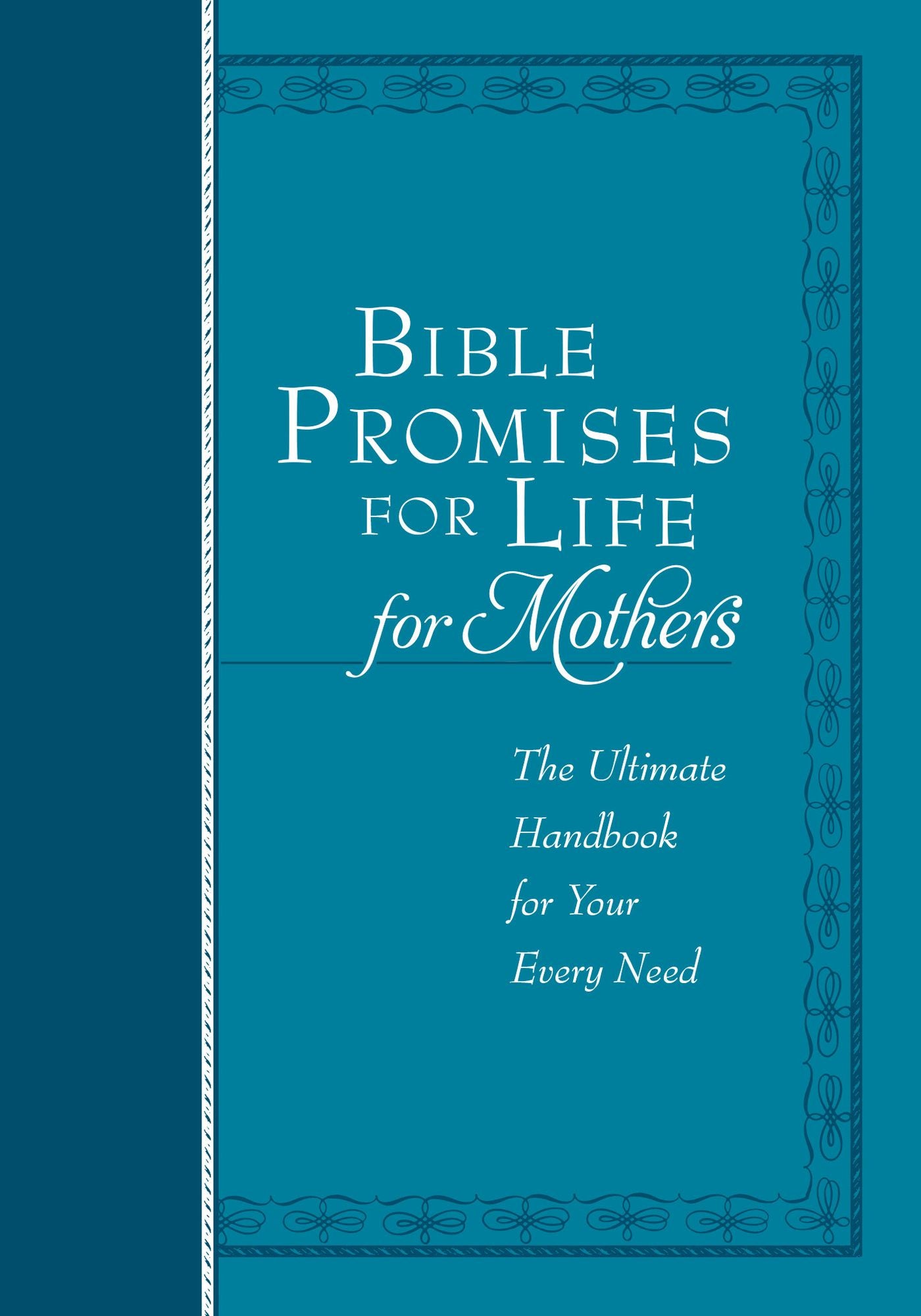 Bible Promises for Life (for Mothers): The Ultimate Handbook for Your Every Need
