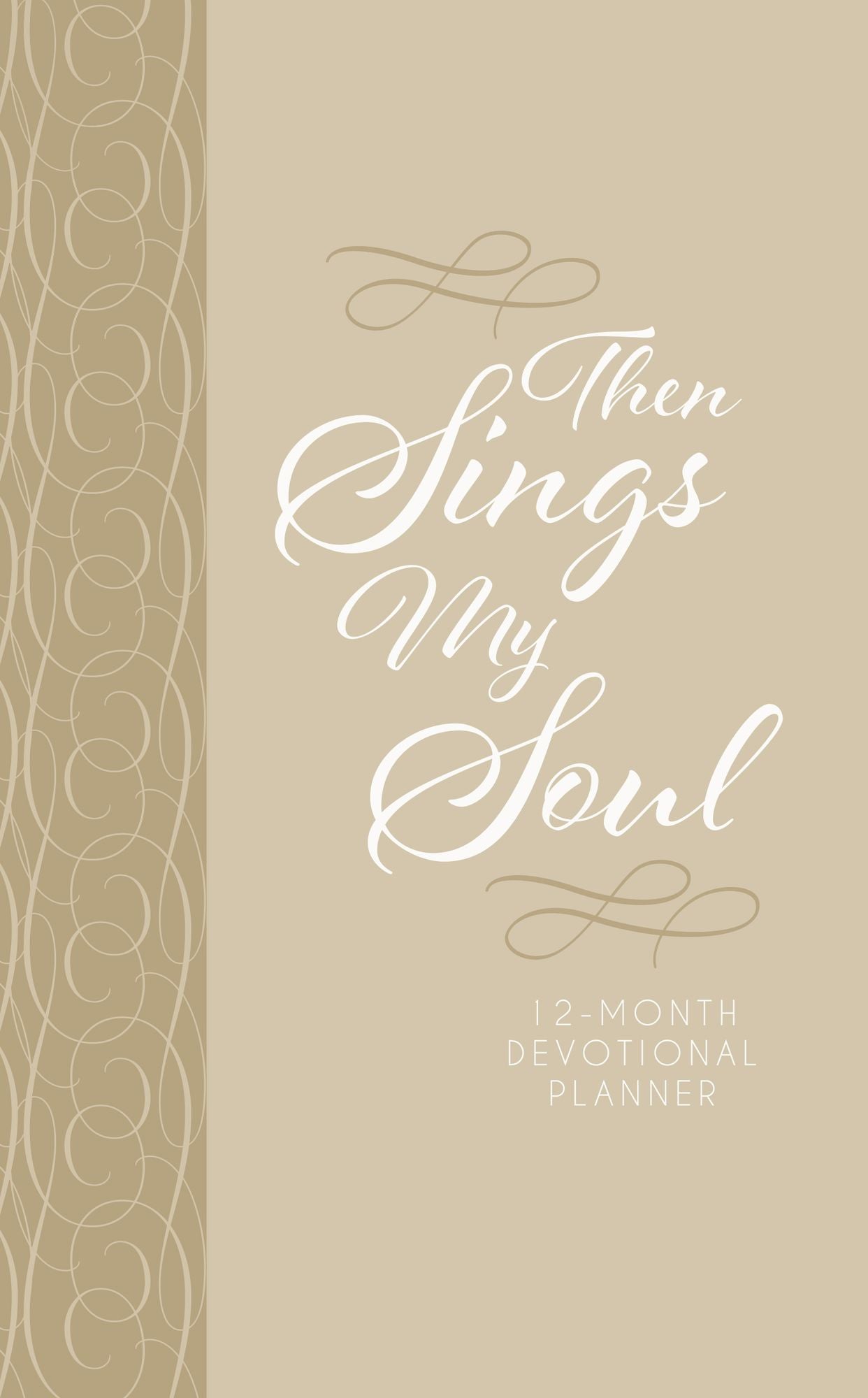Then Sings My Soul (2019 Planner): 12-month Devotional Planner