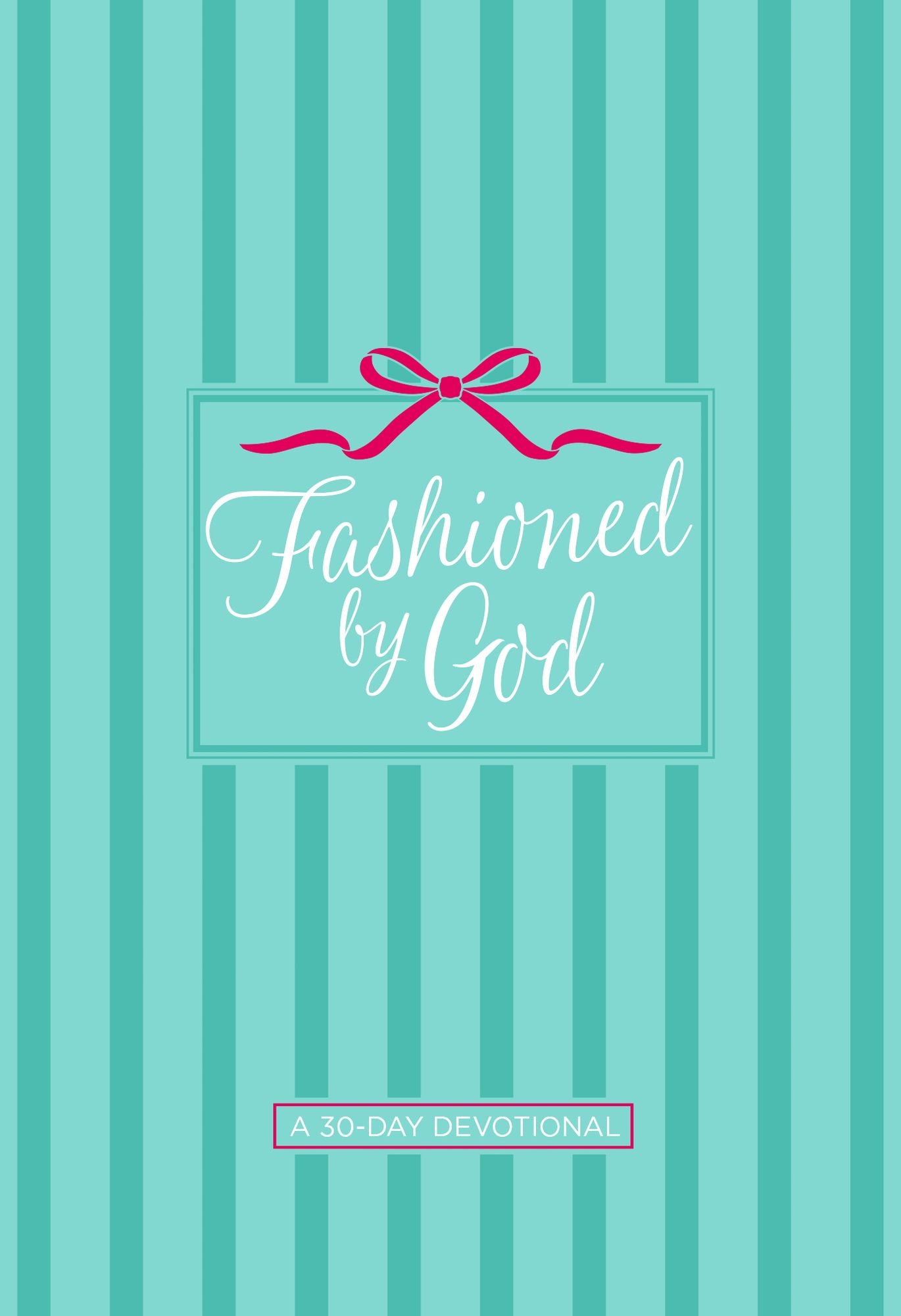 Fashioned By God: A 30-Day Devotional