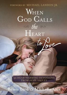When God Calls the Heart to Love: 30 Heartwarming Devotions from Hope Valley