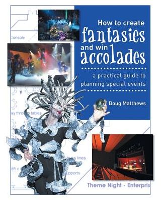 How to Create Fantasies and Win Accolades : A Practical Guide to Planning Special Events