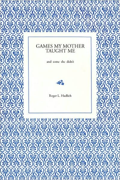 Games My Mother Taught Me: And Some She Didn't