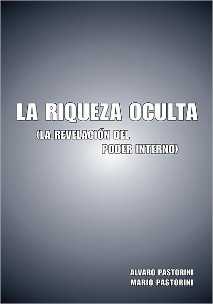 La Riqueza Oculta: (La revelación del poder interno)