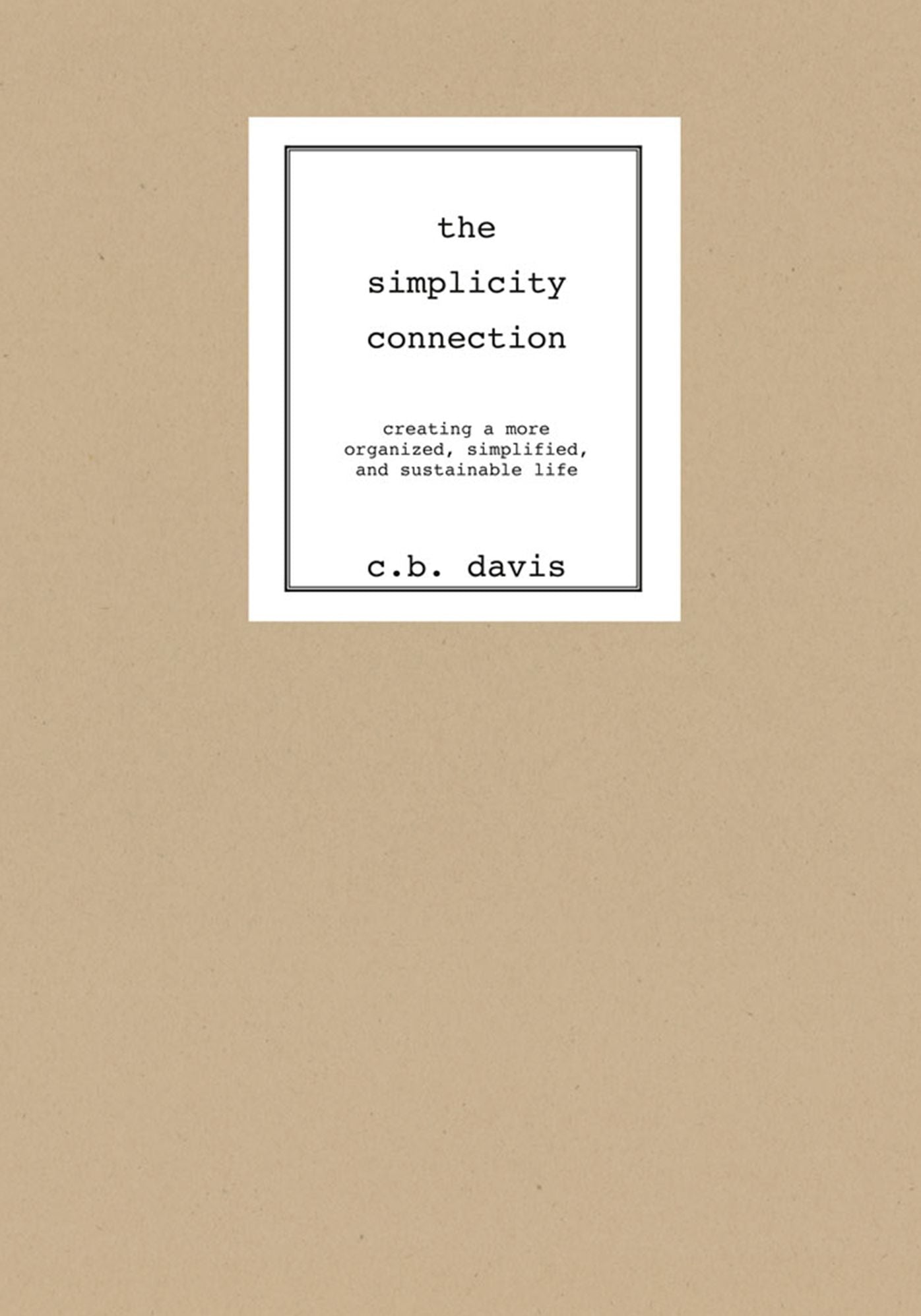 The Simplicity Connection: Creating a more organized, simplified and sustainable life