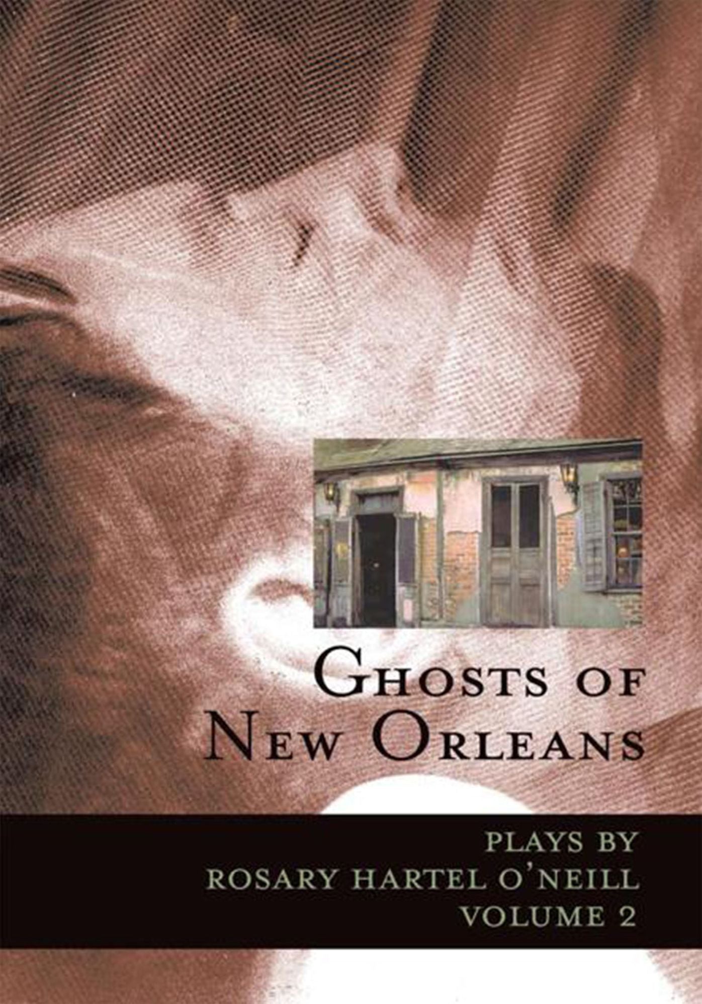 Ghosts of New Orleans: Plays by Rosary Hartel O'Neill Volume 2