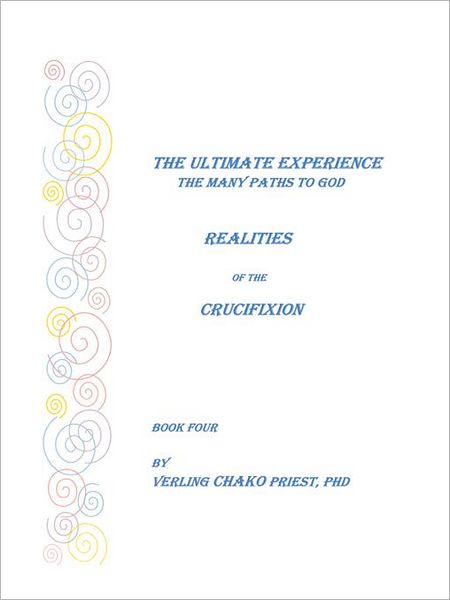 The Ultimate Experience: The Many Paths to God, Realities of the Crucifixion, Book Four