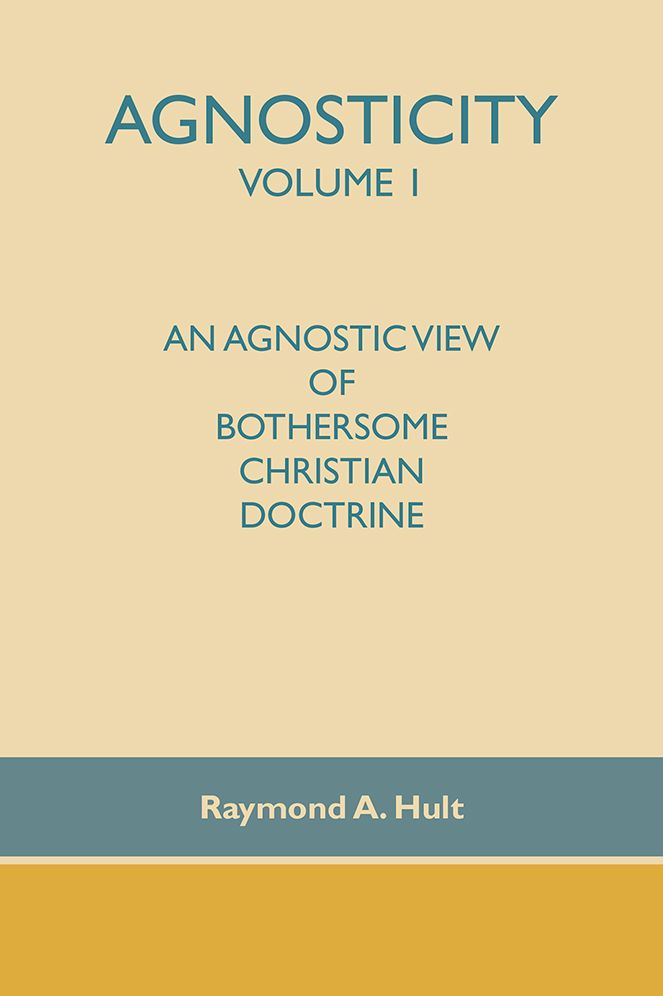 Agnosticity Volume 1: An Agnostic View of Bothersome Christian Doctrine