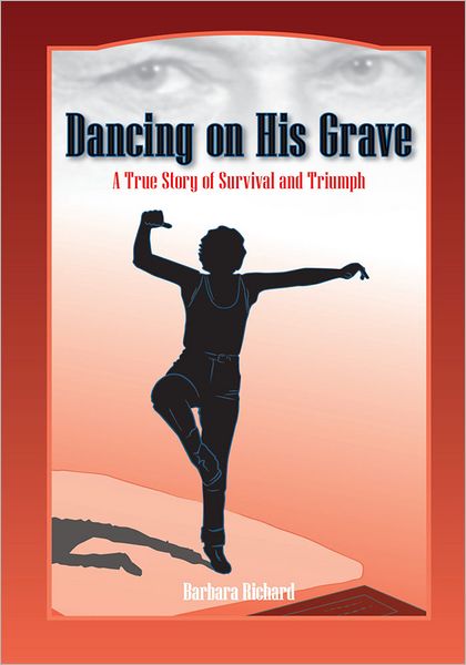 Dancing On His Grave: A True Story of Survival and Triumph