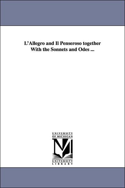 L' Allegro and il Penseroso Together with the Sonnets and Odes