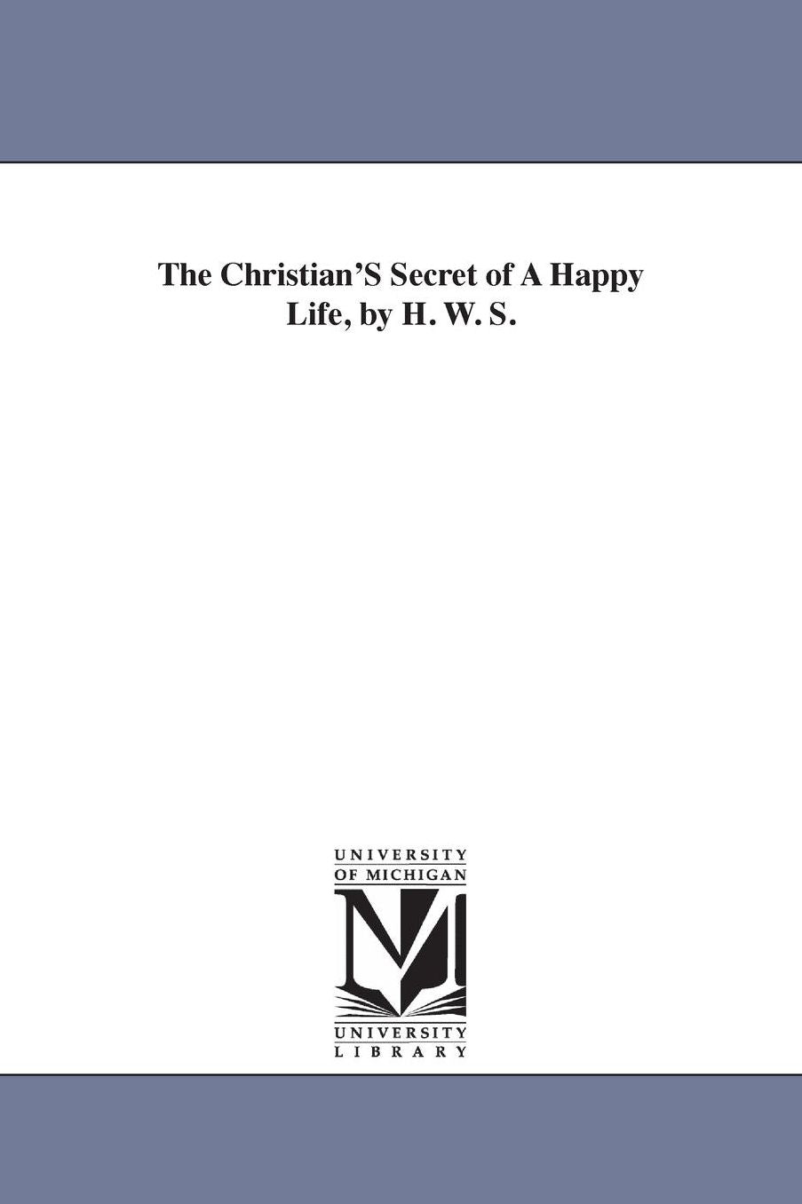 The Christian's Secret of a Happy Life, by H W S