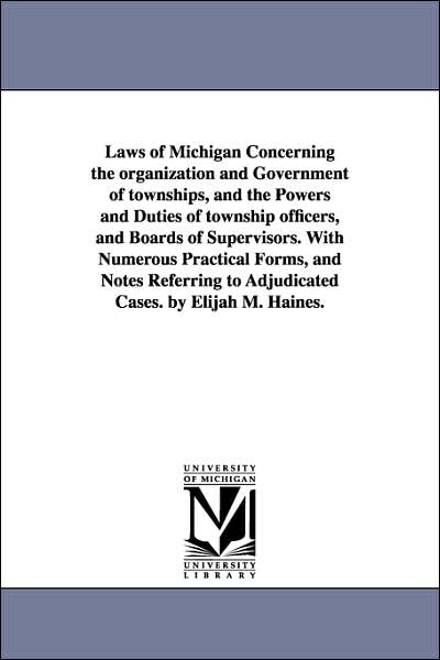 Laws of Michigan Concerning the Organization and Government of Townships, and the Powers and Duties of Township Officers, and Boards of Supervisors W