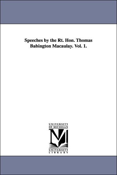 Speeches by the Rt Hon Thomas Babington Macaulay