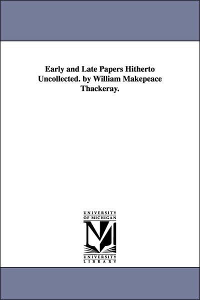 Early and Late Papers: Hitherto Uncollected