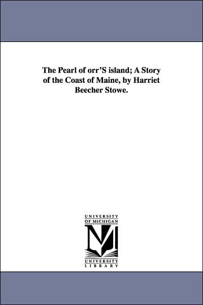 The Pearl of Orr's Island; a Story of the Coast of Maine, by Harriet Beecher Stowe