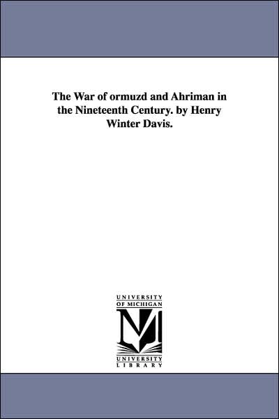 The War of Ormuzd and Ahriman in the Nineteenth Century by Henry Winter Davis