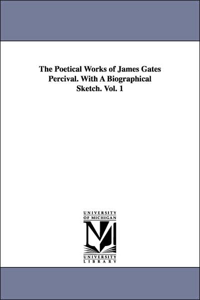 The Poetical Works of James Gates Percival with a Biographical Sketch