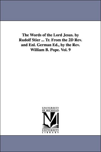The Words of the Lord Jesus by Rudolf Stier Tr from the 2d Rev and Enl German Ed , by the Rev William B Pope