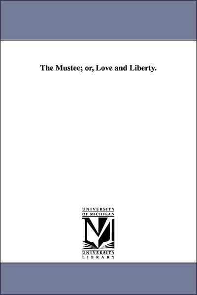 The Mustee; or, Love and Liberty