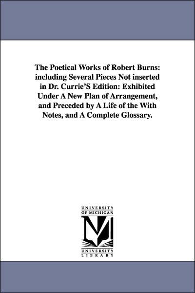 The Poetical Works of Robert Burns: Including Several Pieces Not inserted in Dr. Currie's Edition