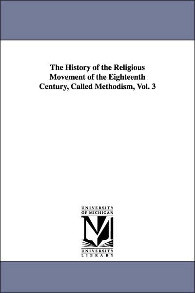 The History of the Religious Movement of the Eighteenth Century, Called Methodism
