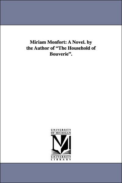 Miriam Monfort: A Novel. by the Author of the Household of Bouverie .