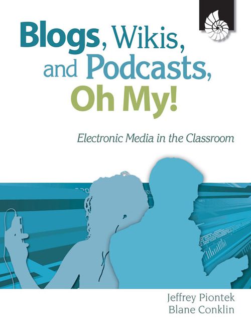 Blogs, Wikis, and Podcasts, Oh My! Electronic Media in the Classroom
