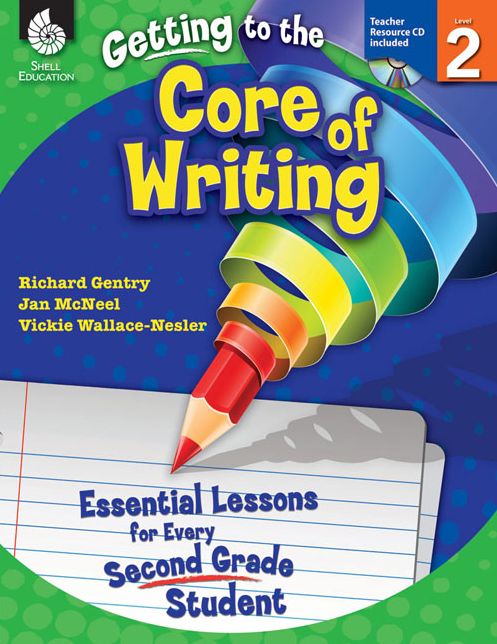 Getting to the Core of Writing: Essential Lessons for Every Second Grade Student