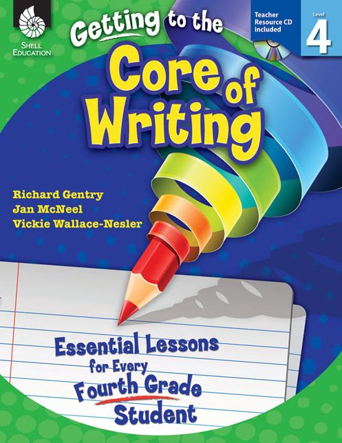 Getting to the Core of Writing: Essential Lessons for Every Fourth Grade Student