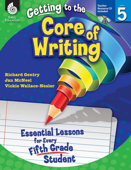 Getting to the Core of Writing: Essential Lessons for Every Fifth Grade Student