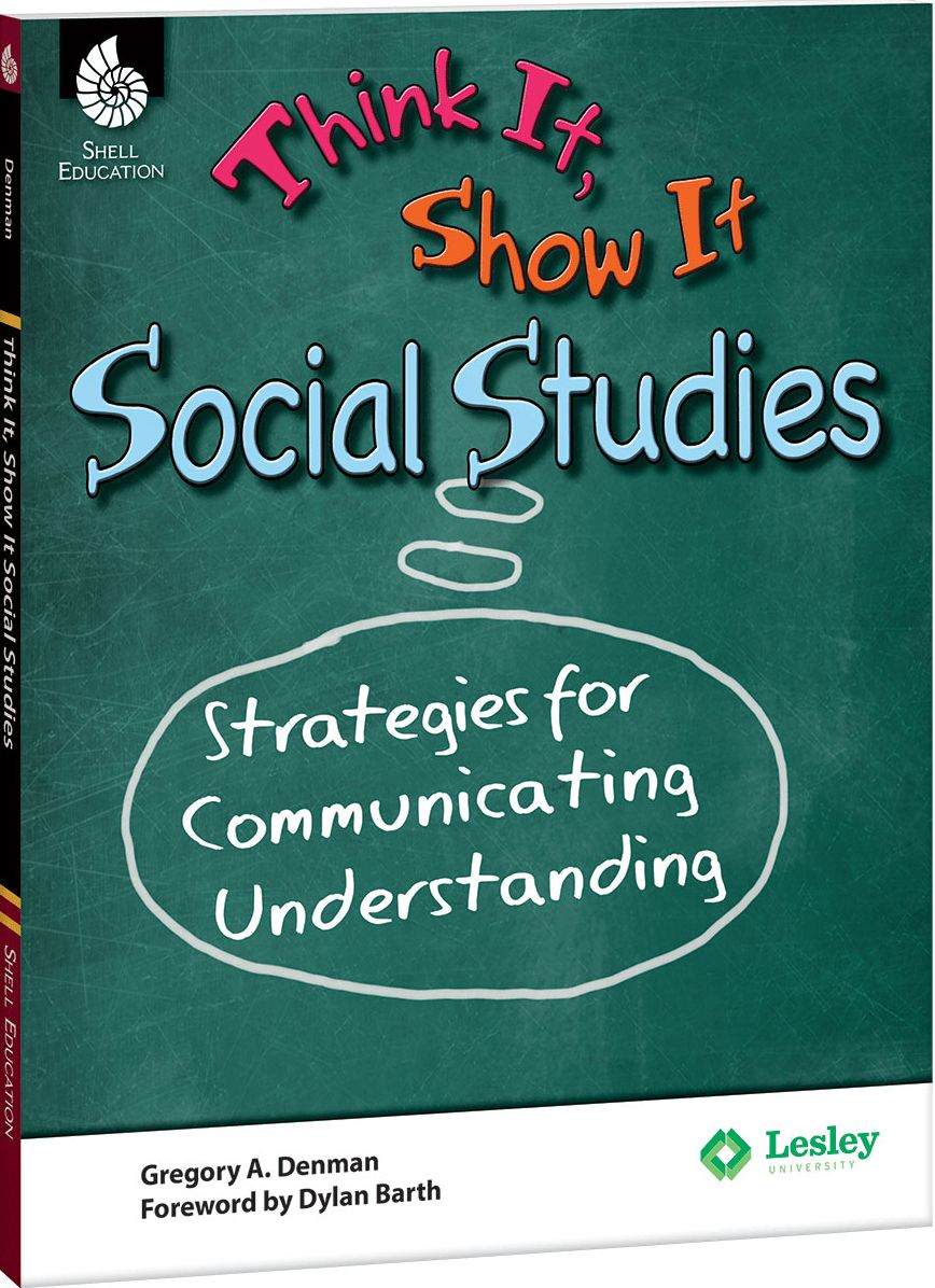 Think It, Show It Social Studies: Strategies for Communicating Understanding