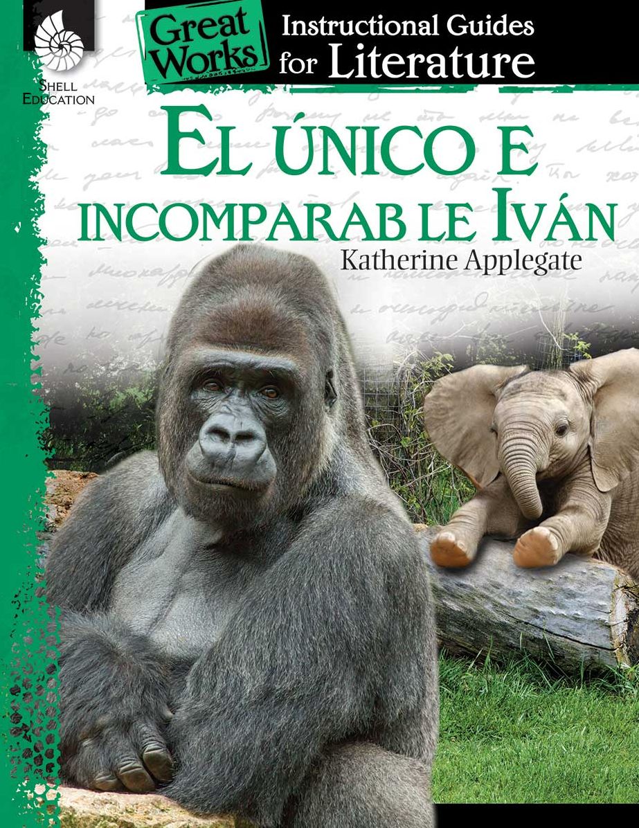 El unico e incomparable Ivan (The One and Only Ivan): An Instructional Guide for Literatur