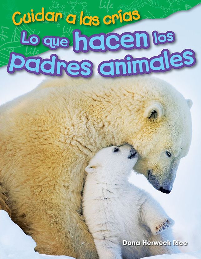 Cuidar a las crías: Lo que hacen los padres animales (Raising Babies: What Animal Parents Do) (Spanish Version)