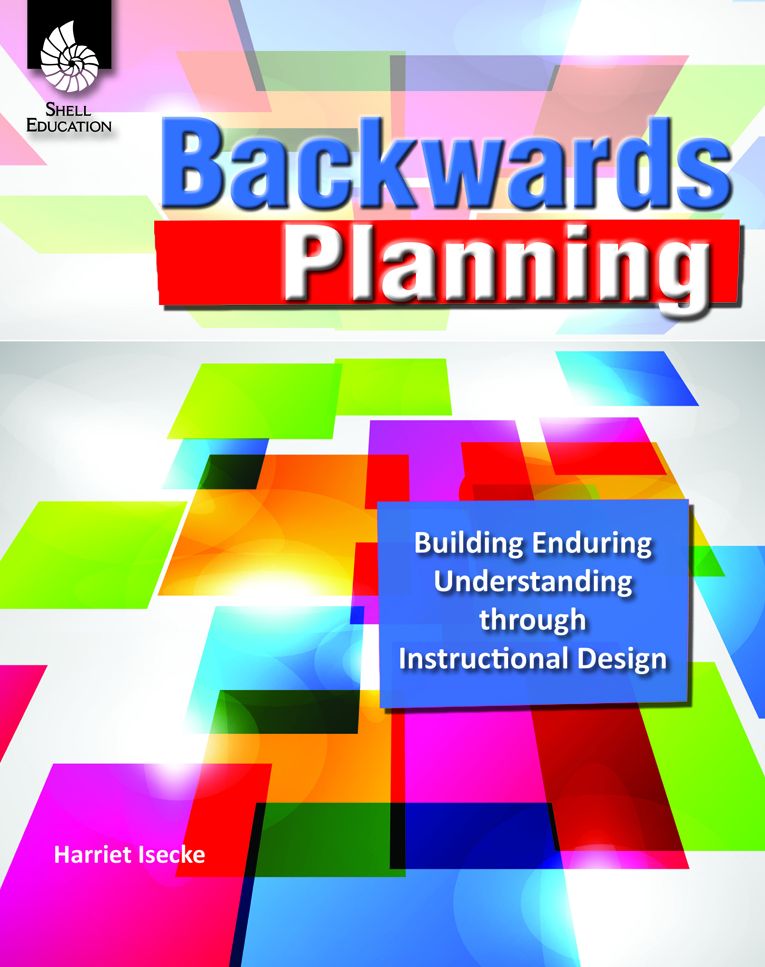 Backwards Planning: Building Enduring Understanding Through Instructional Design