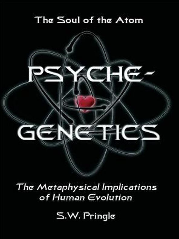 Psyche-Genetics: The Soul of the Atom