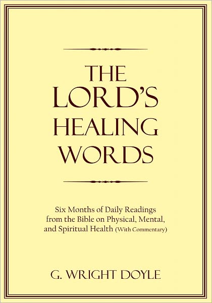 The Lord's Healing Words: Six Months of Daily Readings from the Bible On Physical, Mental, and Spiritual Health (With Commentary)