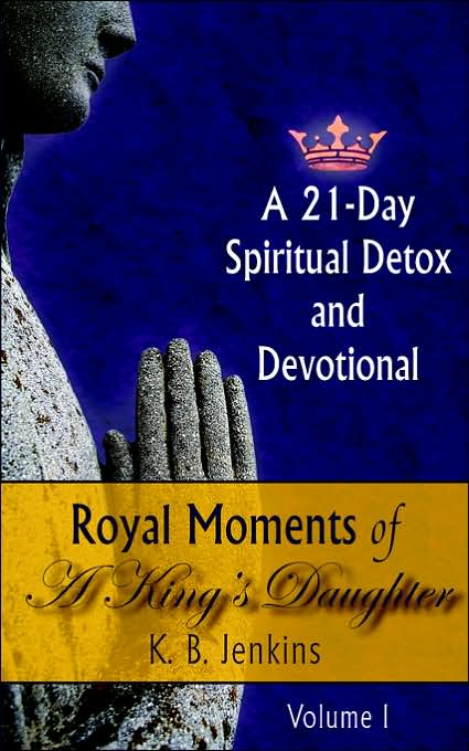 Royal Moments of a Kingâ¿S Daughter: A 21-Day Spiritual Detox and Devotional Volume I
