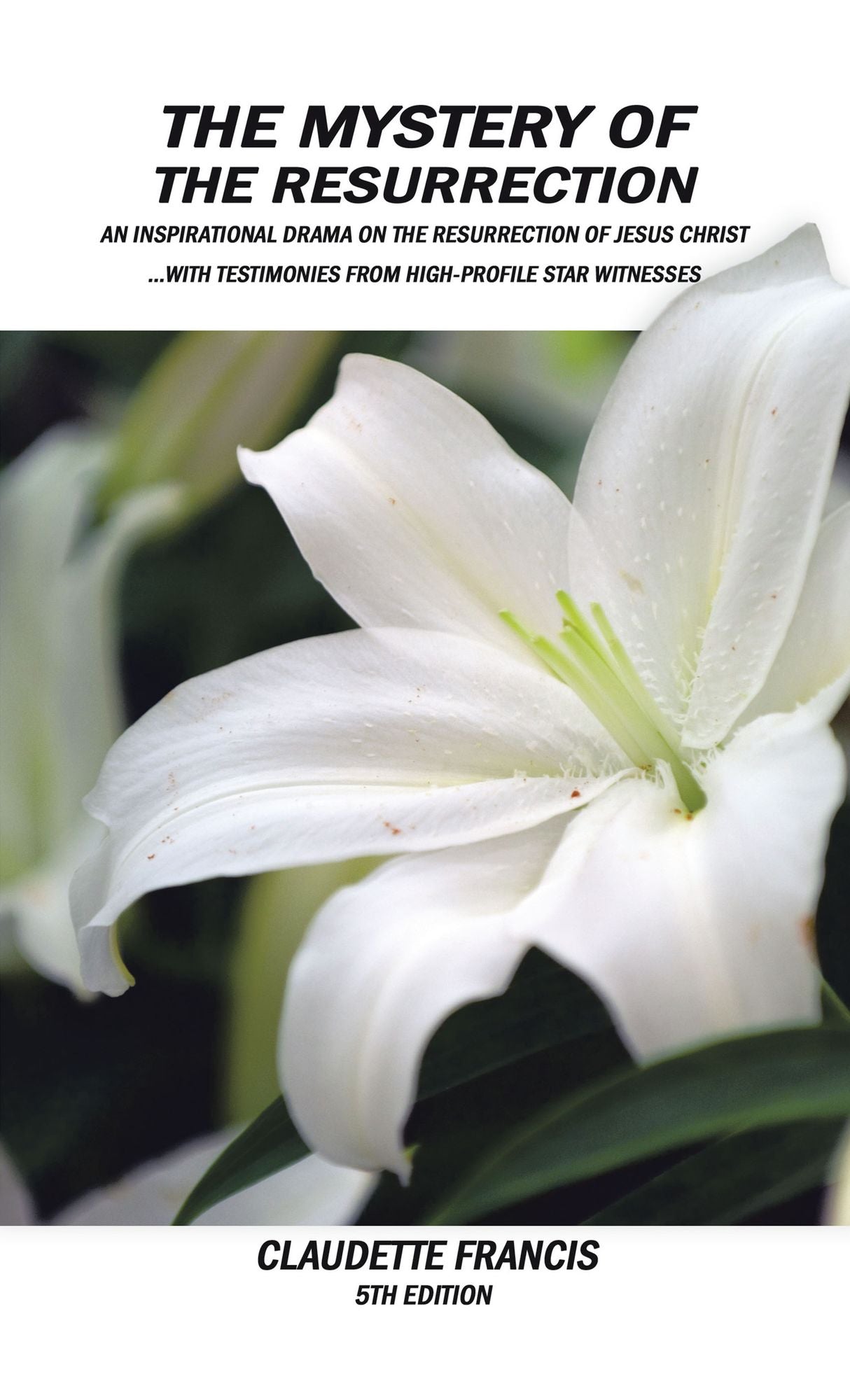 The Mystery of the Resurrection: FOURTH EDITION An Inspirational Drama on the Resurrection of Jesus Christ with testimonies from high-profile star witnesses