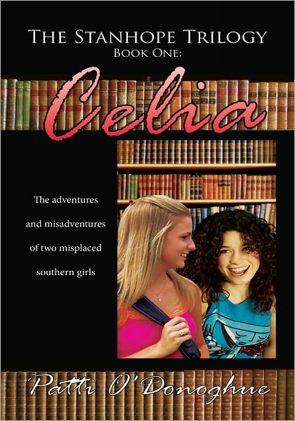 The Stanhope Trilogy Book One: Celia: The adventures and misadventures of two misplaced southern girls