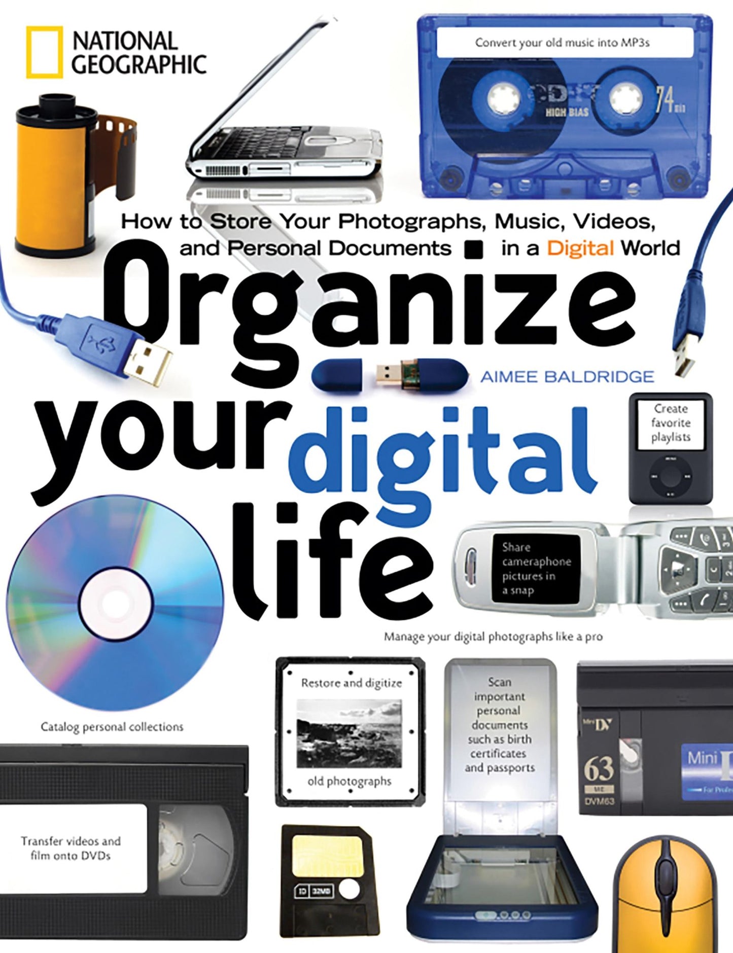 Organize Your Digital Life: How to Store Your Photographs, Music, Videos, and Personal Documents in aDigital World