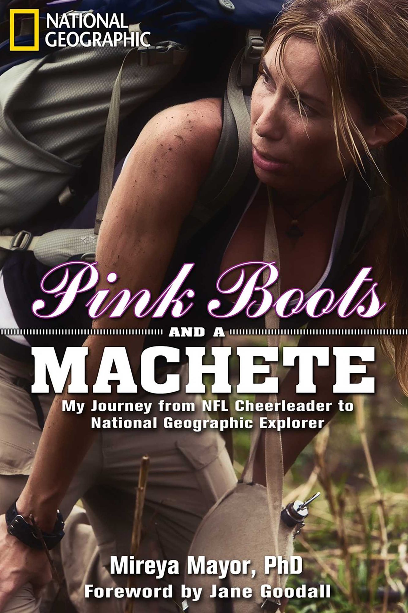Pink Boots and a Machete: My Journey From NFL Cheerleader to National Geographic Explorer