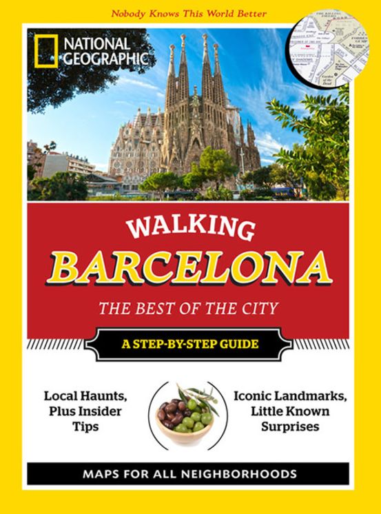 National Geographic Walking Barcelona : The Best of the City