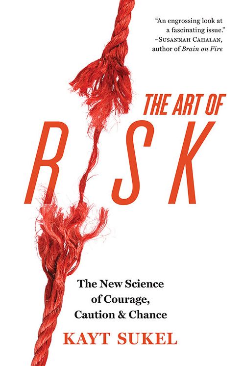 The Art of Risk : The New Science of Courage, Caution, & Chance