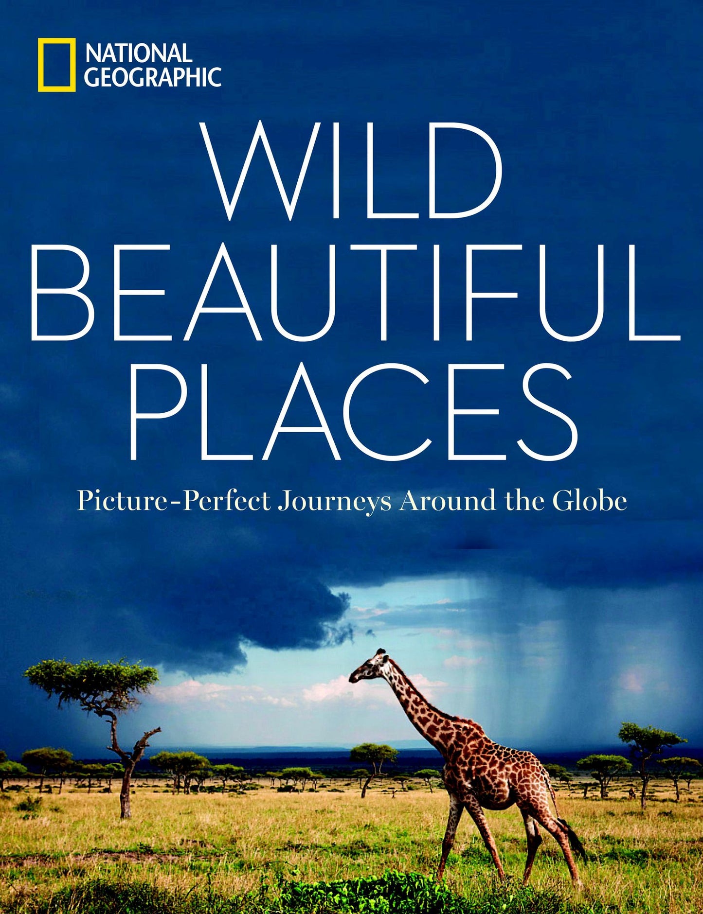Wild, Beautiful Places: Picture-Perfect Journeys Around the Globe