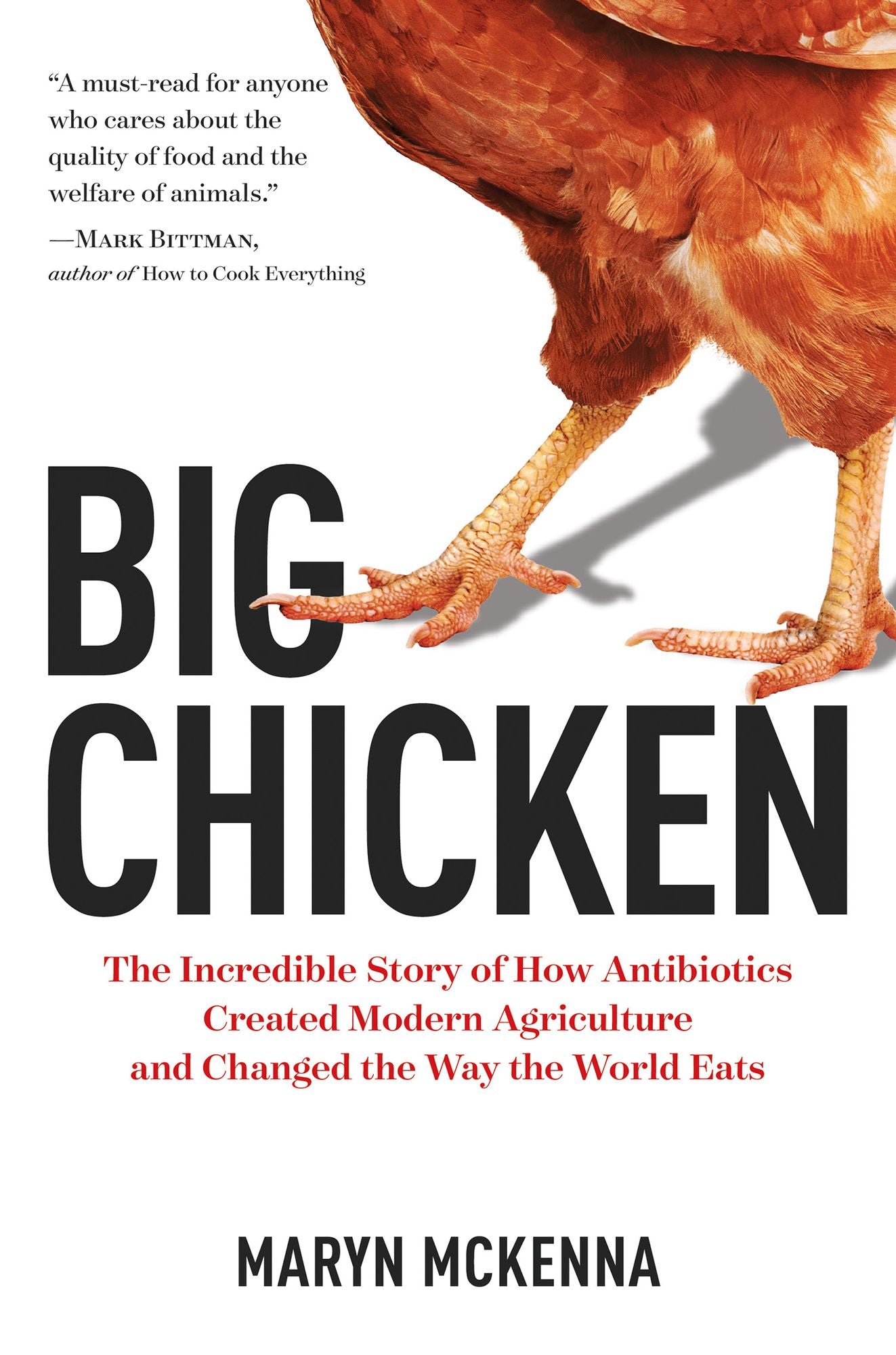 Big Chicken: The Incredible Story of How Antibiotics Created Modern Agriculture and Changedthe Way the World Eats