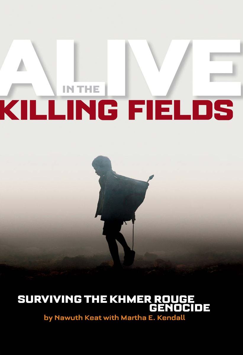 Alive in the Killing Fields: Surviving the Khmer Rouge Genocide