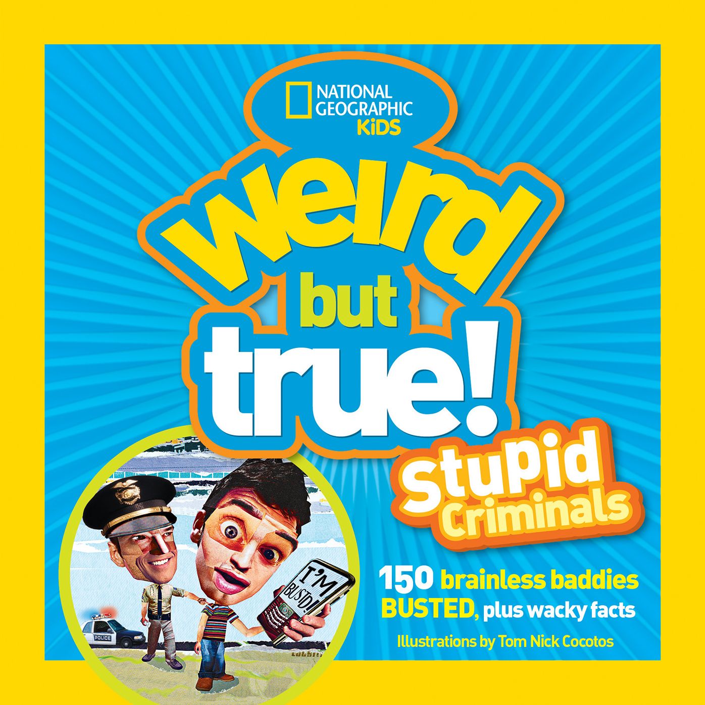 Weird but True: Stupid Criminals: 100 Brainless Baddies Busted, Plus Wacky Facts