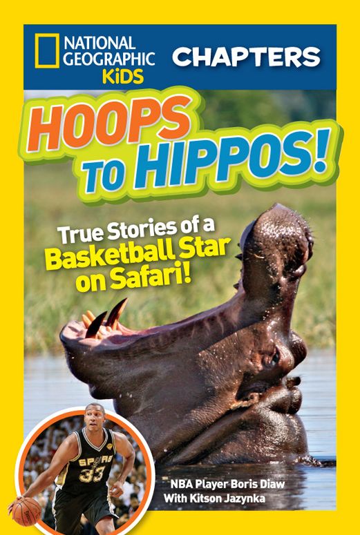 Hoops to Hippos!: True Stories of a Basketball Star on Safari (National Geographic Chapters Series)