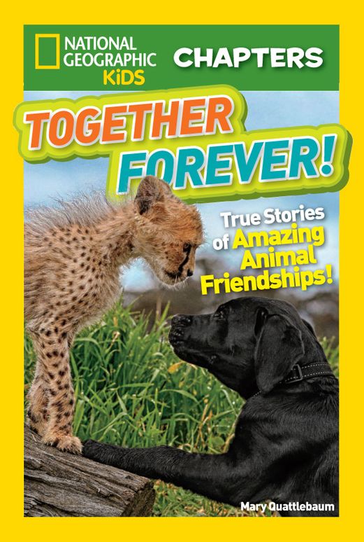 Together Forever: True Stories of Amazing Animal Friendships! (National Geographic Chapters Series)