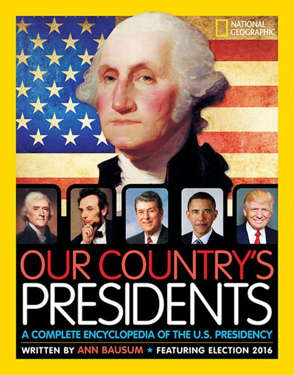 Our Country's Presidents : A Complete Encyclopedia of the U.S. Presidency: Featuring Election 2016