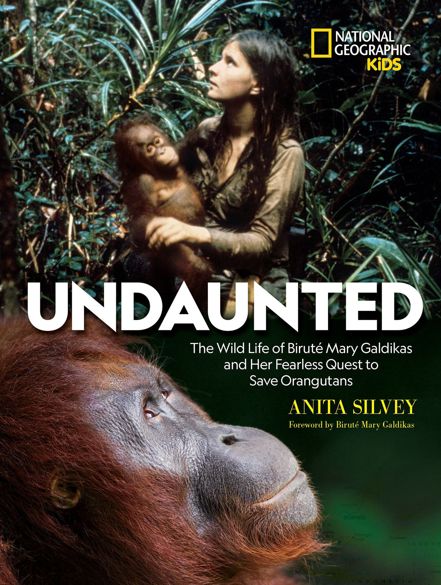Undaunted : The Wild Life of Birut¿ Mary Galdikas and Her Fearless Quest to Save Orangutans
